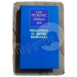 Prolegomena za kritiku Heideggera četvrta knjiga Gajo Petrović