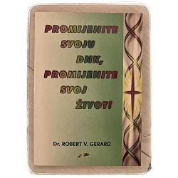 Promijenite svoju DNK, promijenite svoj život! Robert V. Gerard