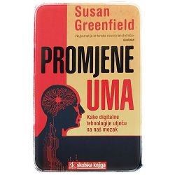 Promjene uma - Kako digitalne tehnologije utječu na naš mozak Susan Greenfield