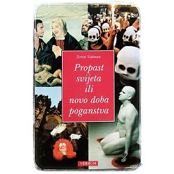 Propast svijeta ili novo doba poganstva Zoran Vukman