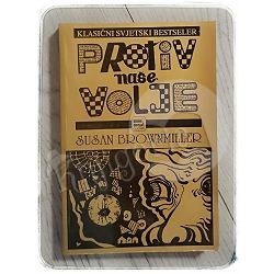 Protiv naše volje: muškarci, žene i silovanje Susan Brownmiller 