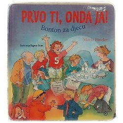 Prvo ti onda ja!: Bonton za djecu Marja Baseler