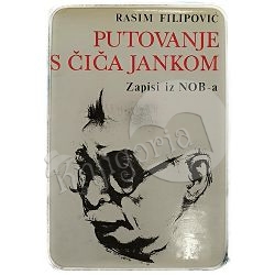 Putovanje s Čiča Jankom - zapisi iz NOB-a Rasim Filipović
