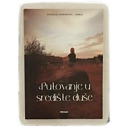 PUTOVANJE U SREDIŠTE DUŠE Dragica Lovrinović – Karla