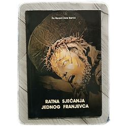Ratna sjećanja jednog franjevca Berard Ante Barčić