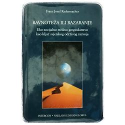 Ravnoteža ili razaranje: Eko-socijalno-tržišno gospodarstvo kao ključ svjetskog održivog razvoja Franz Josef Radermacher