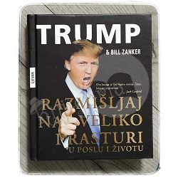 Razmišljaj na veliko i rasturi u poslu i životu Donald J. Trump, Bill Zanker