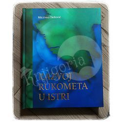 Razvoj rukometa u Istri 1953.-2008. Milenko Trišović