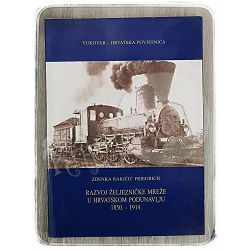 Razvoj željezničke mreže u hrvatskom Podunavlju 1850.-1914. Zdenka Rakičić Friedrich