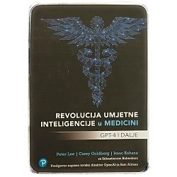 REVOLUCIJA UMJETNE INTELIGENCIJE U MEDICINI Peter Lee, Carey Goldberg, Isaac Kohane
