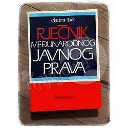 RJEČNIK MEĐUNARODNOG JAVNOG PRAVA Vladimir Ibler 