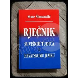 RJEČNIK SUVIŠNIH TUĐICA U HRVATSKOM JEZIKU Mate Šimundić 