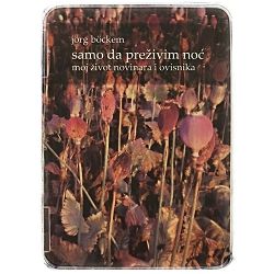 Samo da preživim noć: moj život novinara i ovisnika Jörg Böckem