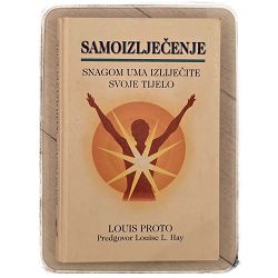 Samoizlječenje: Snagom uma izlječite svoje tijelo Louis Proto