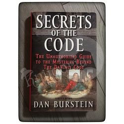 Secrets of the Code: The Unauthorized Guide to the Mysteries Behind The Da Vinci Code Dan Burstein