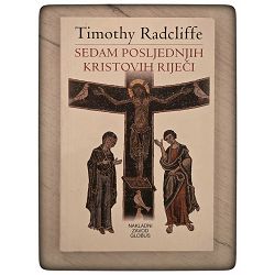 Sedam posljednjih Kristovih riječi Timothy Radcliffe