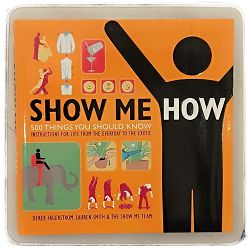 Show Me How: 500 Things You Should Know Lauren Smith, Derek Fagerstrom 