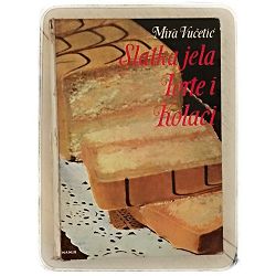 Slatka jela: Torte i kolači Mira Vučetić