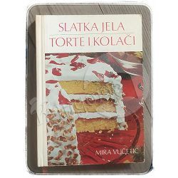 Slatka jela: Torte i kolači Mira Vučetić