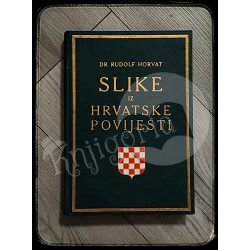 SLIKE IZ HRVATSKE POVIJESTI Rudolf Horvat