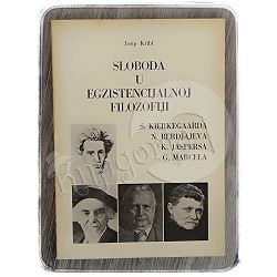 Sloboda u egzistencijalnoj filozofiji Sorena Kierkegaarda, Nikolaja Berdjajeva, Karla Jaspersa, Gabriela Marcela Josip Kribl