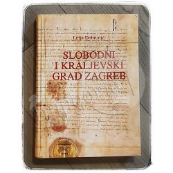 Slobodni i kraljevski grad Zagreb Lelja Dobronić