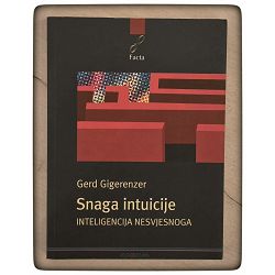 Snaga intuicije: inteligencija nesvjesnoga Gerd Gigerenzer