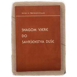 SNAGOM VJERE DO SAVRŠENSTVA DUŠE Ismet U. Šehibrahimović