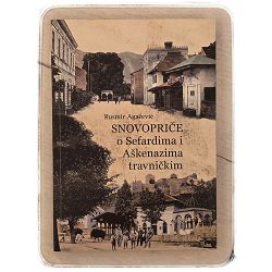 Snovopriče o Sefardima i Aškenazima travničkim Rusmir Agačević