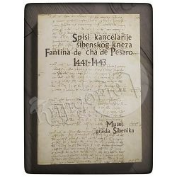 Spisi Kancelarije šibenskog kneza Fantina de Cha de Pesaro 1441—1443 Josip Barbarić
