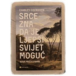 Srce zna da je ljepši svijet moguć Charles Eisenstein