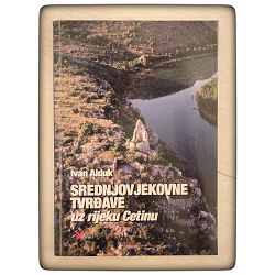 Srednjovjekovne tvrđave uz rijeku Cetinu Ivan Alduk / otpis
