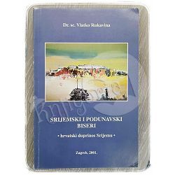 Srijemski i podunavski biseri: hrvatski doprinos Srijemu Vlatko Rukavina