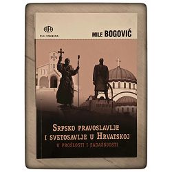 Srpsko pravoslavlje i svetosavlje u Hrvatskoj u prošlosti i sadašnjosti Mile Bogović