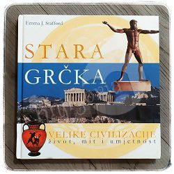 Stara Grčka: velike civilizacije - život, mit i umjetnost Emma J. Stafford