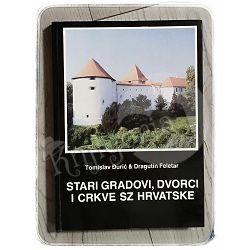 Stari gradovi, dvorci i crkve SZ Hrvatske Tomislav Đurić, Dragutin Feletar