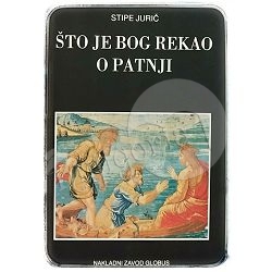 Što je Bog rekao o patnji: Problem patnje u Starom zavjetu Stipe Jurič