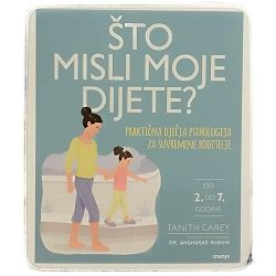 Što misli moje dijete praktična dječja psihologija za suvremene roditelje Tanith Carey 