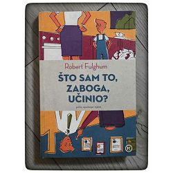 Što sam to, zaboga, učinio? Robert Fulghum / otpis