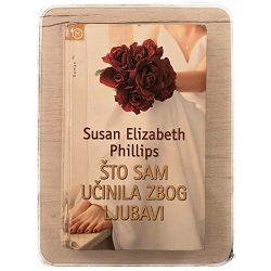 ŠTO SAM UČINILA ZBOG LJUBAVI Susan Elizabeth Phillips / otpis