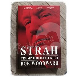 Strah - Trump u bijeloj kući Bob Woodword
