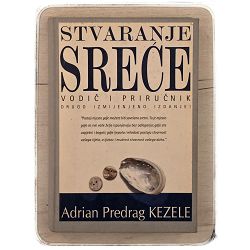 STVARANJE SREĆE vodič i priručnik Adrian Predrag Kezele / otpis
