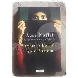 Stvari o kojima sam šutjela : Sjećanja Azar Nafisi 