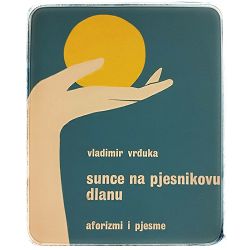 Sunce na pjesnikovu dlanu: aforizmi i pjesme Vladimir Vrđuka