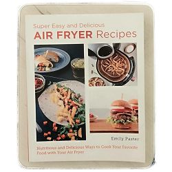 Super Easy and Delicious Air Fryer Recipes Emily Paster