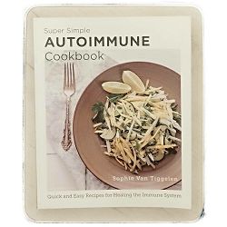 Super Simple Autoimmune Cookbook Sophie Van Tiggelen