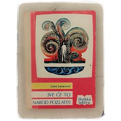 Sve će to narod pozlatiti Laza Lazarević 