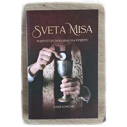 Sveta misa - najsvetiji događaj na svijetu Josip Lončar