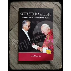 SVETA STOLICA A.D.1991. AMBASADOR ZEMLJE KOJE NEMA Ivica Maštruko