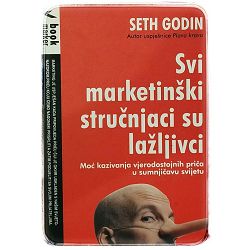 Svi marketinški stručnjaci su lažovi: moć kazivanja vjerodostojnih priča u sumnjičavom svijetu Seth Godin 
